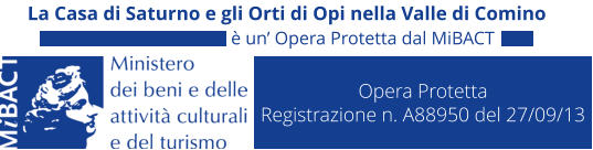 Opera Protetta Registrazione n. A88950 del 27/09/13 La Casa di Saturno e gli Orti di Opi nella Valle di Comino  un Opera Protetta dal MiBACT